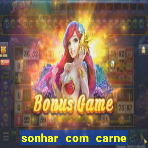 sonhar com carne assada jogo do bicho